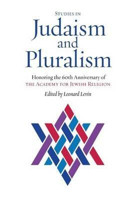 Studies in Judaism and Pluralism: Honoring the 60th Anniversary of the Academy for Jewish Religion - cover