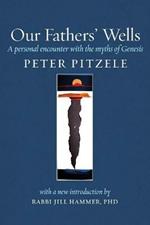 Our Fathers' Wells: A Personal Encounter with the Myths of Genesis
