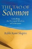 The Tao of Solomon: Unlocking the Perennial Wisdom of Ecclesiastes - Rami Shapiro - cover
