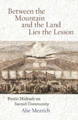 Between the Mountain and the Land is the Lesson: Poetic Midrash on Sacred Community - Abe Mezrich - cover