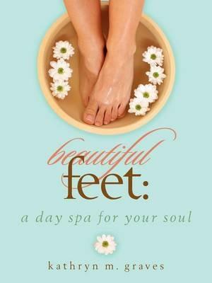 Beautiful Feet: A Day Spa for Your Soul - Kathryn M. Graves - cover