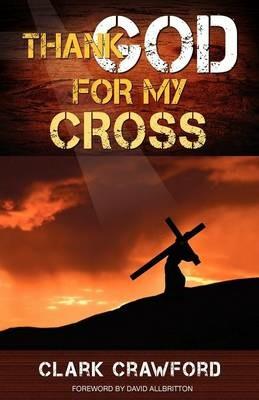 Thank God for My Cross - Clark Crawford - cover