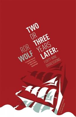 Two or Three Years Later: Forty Nine Digressions - Ror Wolf - cover