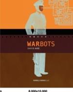 War Bots: How U.S. Military Robots Are Transforming War in Iraq, Afghanistan, and the Future