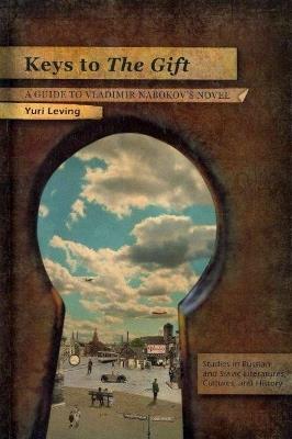 Keys to The Gift: A Guide to Vladimir Nabokov's Novel - Yuri Leving - cover