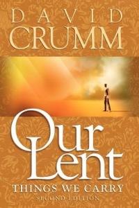 Our Lent: Things We Carry, 2nd edition - David Crumm - cover