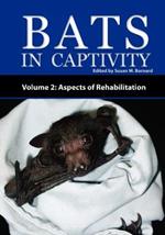 Bats In Captivity - Volume 2: Aspects of Rehabilitation