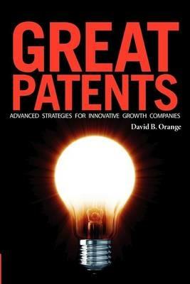Great Patents: Advanced Strategies For Innovative Growth Companies - cover