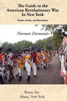 The Guide to the American Revolutionary War in New York - Norman Desmarais - cover