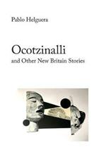 Ocotzinalli (and Other New Britain Stories)