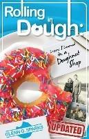 Rolling in Dough: Lessons I Learned in a Doughnut Shop - Glenn G Sparks - cover