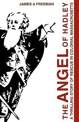 The Angel of Hadley: A Thrilling Story of Rescue in Colonial Massachusetts - James A Freeman - cover