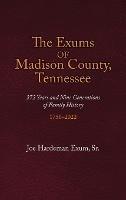 The Exums of Madison County, Tennessee: 272 Years and Nine Generations of Family History, 1750-2022 - Joe Hardeman Exum - cover