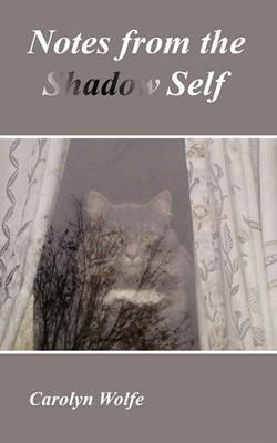 Notes from the Shadow Self - Carolyn Wolfe - cover