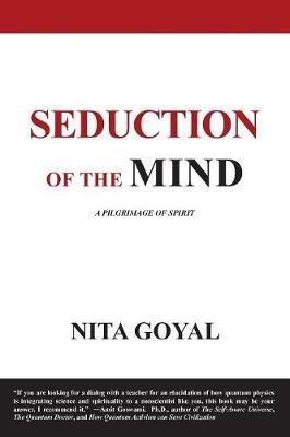 Seduction of the Mind. A Pilgrimage of Spirit - Nita Goyal - cover
