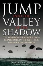 Jump: into the Valley of the Shadow: The WWII Memories of a Paratrooper in the 508th P.I.R, 82nd Airborne Division