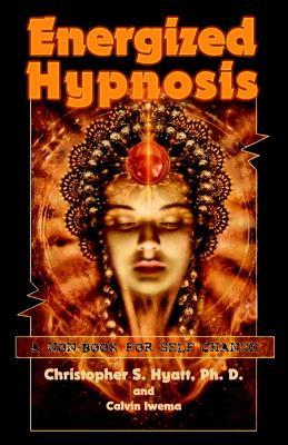 Energized Hypnosis: A Non-Book for Self-Change - Christopher S. Hyatt,Calvin Iwema - cover