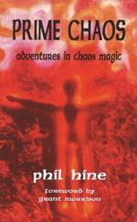 Prime Chaos: Adventures in Chaos Magic -- 3rd Revised Edition