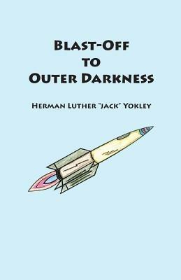 Blast-Off to Outer Darkness - Herman Luther Jack Yokley - cover