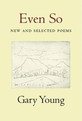 Even So: New and Selected Poems: New and Selected Poems - Gary Young - cover