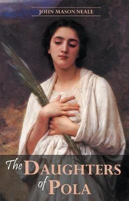 The Daughters of Pola: Family Letters Relating to the Persecution of Diocletian - John Mason Neale - cover