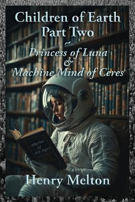 Children of Earth Part Two: Princess of Luna and Machine Mind of Ceres - Henry Melton - cover