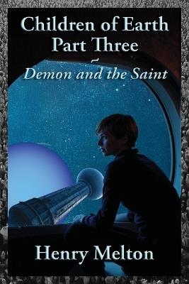 Children of Earth Part Three: Demon and the Saint - Henry Melton - cover