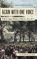 Libro in inglese Again With One Voice: British Songs of Political Reform, 1768 to 1868  - Dick Holdstock