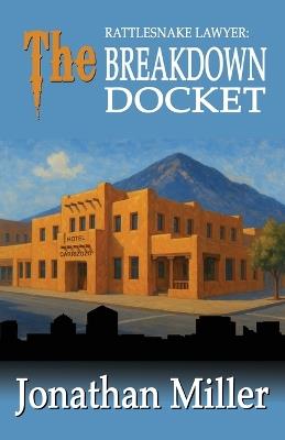 The Breakdown Docket: Rattlesnake Lawyer - Jonathan Miller - cover