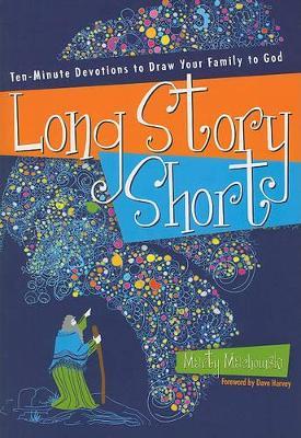 Long Story Short: Ten-Minute Devotions to Draw Your Family to God - Marty Machowski - cover