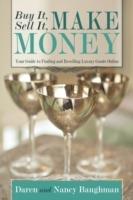 Buy It, Sell It, Make Money: Your Guide to Finding and Reselling Luxury Goods Online