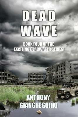 Deadwave (Deadwater Series: Book 4) - Anthony Giangregorio - cover