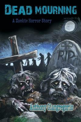 Dead Mourning: A Zombie Horror Story - Anthony Giangregorio - cover