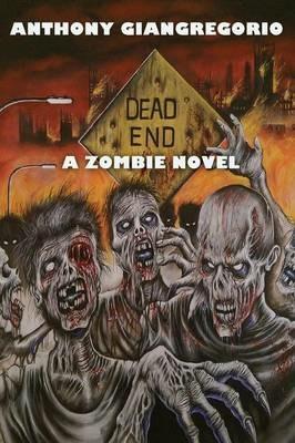 Dead End: A Zombie Novel - Anthony Giangregorio - cover