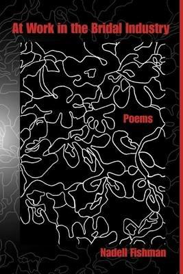 At Work in the Bridal Industry: Poems - Nadell Fishman - cover