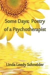 Some Days: Poetry of a Psychotherapist - Linda Leedy Schneider - cover