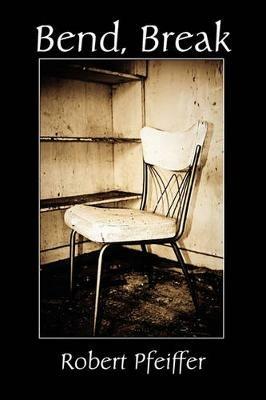 Bend, Break - Robert Pfeiffer - cover