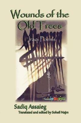 Wounds of the Old Trees: Iraqi Poems - Sadik Assaieg - cover