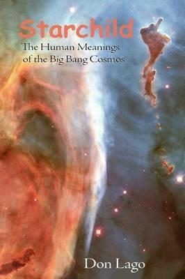 Starchild: The Human Meanings of the Big Bang Cosmos - Don Lago - cover