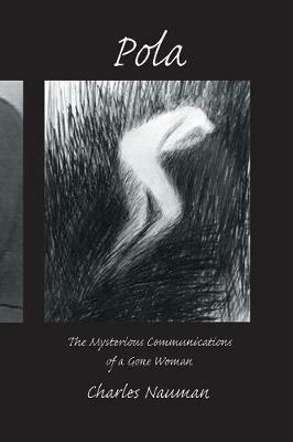 Pola: The Mysterious Communications of a Gone Woman - Charles Nauman - cover