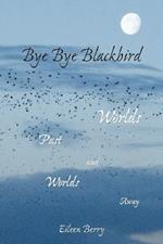 Bye Bye Blackbird: Worlds Past and Worlds Away