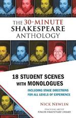 The 30-Minute Shakespeare Anthology: 18 Student Scenes with Monologues