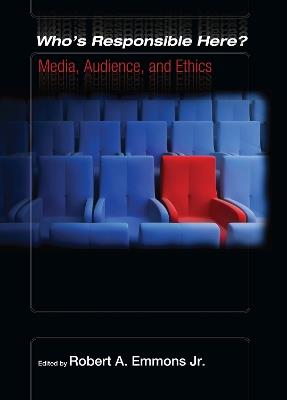 Who's Responsible Here?: Media, Audience, Ethics - cover