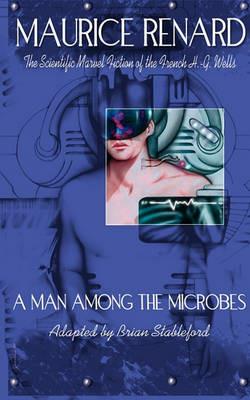 A Man Among the Microbes - Maurice Renard - cover