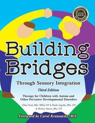Building Bridges Through Sensory Integration: Therapy for Children with Autism and Other Pervasive Developmental Disorders - Paula Aquilla,Ellen Yack,Shirley Sutton - cover