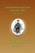 SEA POWER AND THE WAR OF 1812 - Volume 2
