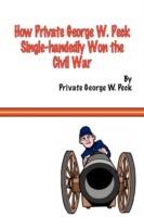 How Private George W. Peck Single-handedly Won The Civil War