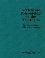 Vertebrate Paleontology in the Neotropics: The Miocene Fauna of La Venta, Colombia
