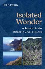 Isolated Wonder: A Scientist in the Robinson Crusoe Islands