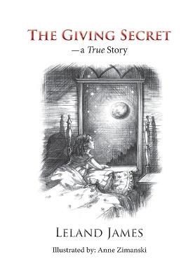 The Giving Secret: - a True Story - Leland James - cover